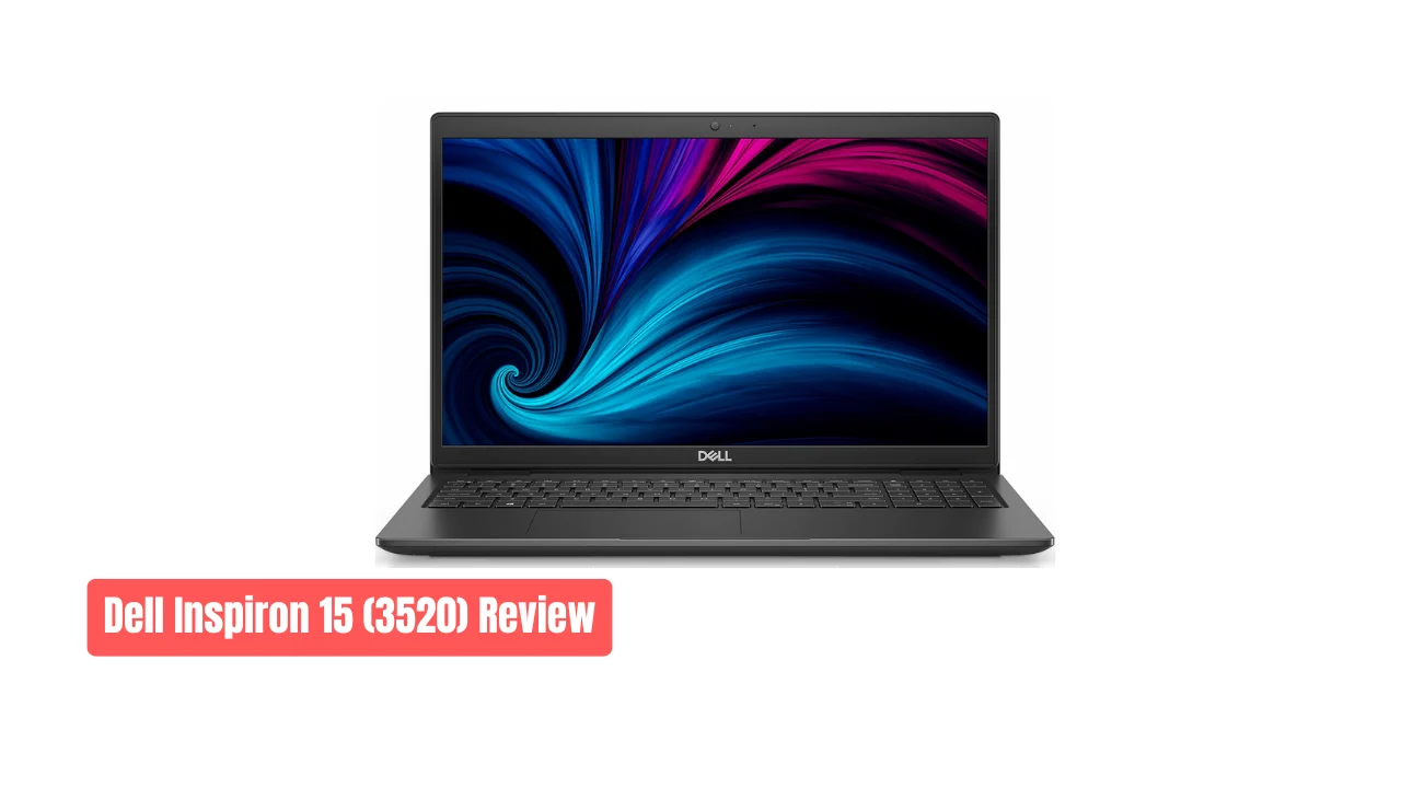 Dell Inspiron 15 (3520) Review: Still Dominating Budget Laptops in 2025 : But Mind the Hinges
