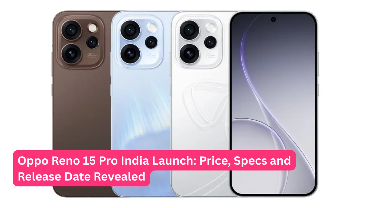 Oppo Reno 15 Pro India Launch Price, Specs and Release Date Revealed
